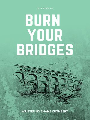 cover image of IS IT TIME TO BURN YOUR BRIDGES